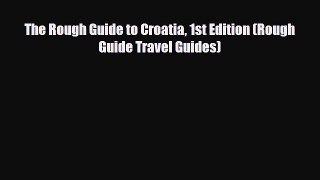 PDF The Rough Guide to Croatia 1st Edition (Rough Guide Travel Guides) Read Online