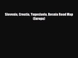 Download Slovenia Croatia Yugoslavia Bosnia Road Map (Europa) Read Online