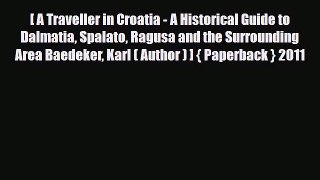 Download A Traveller in Croatia - A Historical Guide to Dalmatia Spalato Ragusa and the Surrounding