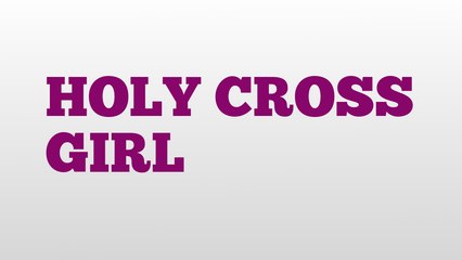 HOLY CROSS GIRL meaning and pronunciation