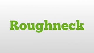 Roughneck meaning and pronunciation