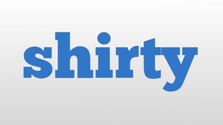 shirty meaning and pronunciation