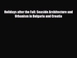 Download Holidays after the Fall: Seaside Architecture and Urbanism in Bulgaria and Croatia