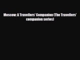 PDF Moscow: A Travellers' Companion (The Travellers' companion series) PDF Book Free