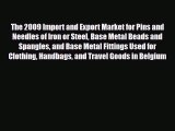 Download The 2009 Import and Export Market for Pins and Needles of Iron or Steel Base Metal