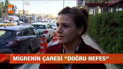 Migrenin çaresi doğru nefes - atv Gün Ortası Bülteni