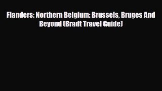 PDF Flanders: Northern Belgium: Brussels Bruges And Beyond (Bradt Travel Guide) Read Online