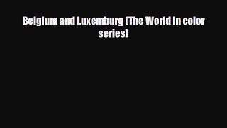 Download Belgium and Luxemburg (The World in color series) Read Online