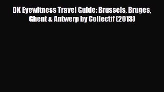 Download DK Eyewitness Travel Guide: Brussels Bruges Ghent & Antwerp by Collectif (2013) Free