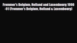 PDF Frommer's Belgium Holland and Luxembourg 1990-91 (Frommer's Belgium Holland & Luxembourg)