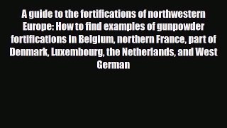 Download A guide to the fortifications of northwestern Europe: How to find examples of gunpowder