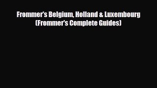 PDF Frommer's Belgium Holland & Luxembourg (Frommer's Complete Guides) Ebook