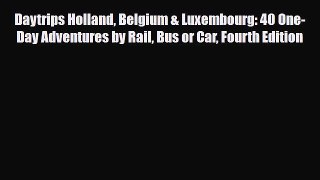 PDF Daytrips Holland Belgium & Luxembourg: 40 One-Day Adventures by Rail Bus or Car Fourth