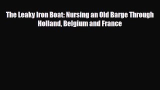 PDF The Leaky Iron Boat: Nursing an Old Barge Through Holland Belgium and France Ebook