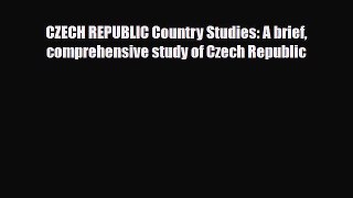 PDF CZECH REPUBLIC Country Studies: A brief comprehensive study of Czech Republic PDF Book