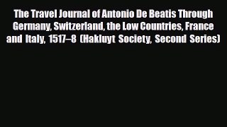 PDF The Travel Journal of Antonio De Beatis Through Germany Switzerland the Low Countries France