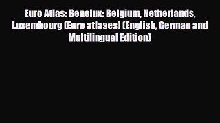 PDF Euro Atlas: Benelux: Belgium Netherlands Luxembourg (Euro atlases) (English German and