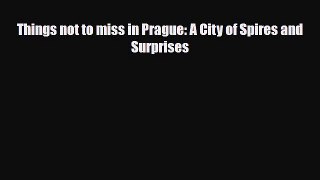 Download Things not to miss in Prague: A City of Spires and Surprises PDF Book Free