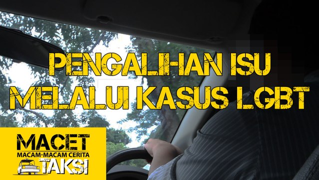 Pengalihan Isu Melalui Kasus LGBT - Macam-macam Cerita Taksi