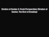 Read Strokes of Genius 3: Fresh Perspectives (Strokes of Genius: The Best of Drawing) Ebook