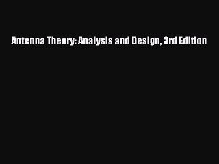 Download Antenna Theory: Analysis and Design 3rd Edition Ebook Free