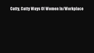 Download Catty Catty Ways Of Women In/Workplace Ebook Online