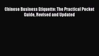 Read Chinese Business Etiquette: The Practical Pocket Guide Revised and Updated Ebook Free