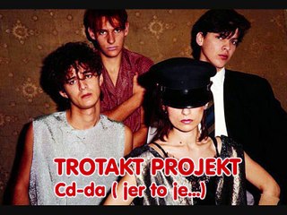 TROTAKT PROJEKT - Cd-da ( jer to je...) 1984