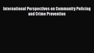 [PDF] International Perspectives on Community Policing and Crime Prevention Download Online