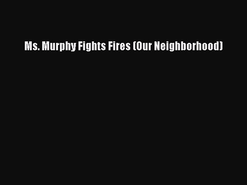 [PDF] Ms. Murphy Fights Fires (Our Neighborhood) Download Full Ebook