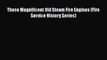 [PDF] Those Magnificent Old Steam Fire Engines (Fire Service History Series) Download Full