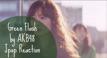 Green Flash by AKB48 /\ Non-Jpop Fan Reaction