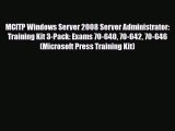 [PDF] MCITP Windows Server 2008 Server Administrator: Training Kit 3-Pack: Exams 70-640 70-642