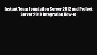 [Download] Instant Team Foundation Server 2012 and Project Server 2010 Integration How-to [PDF]