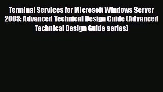 [Download] Terminal Services for Microsoft Windows Server 2003: Advanced Technical Design Guide