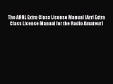 Read The ARRL Extra Class License Manual (Arrl Extra Class License Manual for the Radio Amateur)