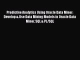 PDF Predictive Analytics Using Oracle Data Miner: Develop & Use Data Mining Models in Oracle