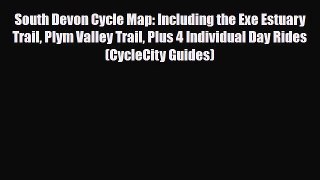 PDF South Devon Cycle Map: Including the Exe Estuary Trail Plym Valley Trail Plus 4 Individual
