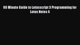 PDF 60 Minute Guide to Lotusscript 3 Programming for Lotus Notes 4 [PDF] Full Ebook
