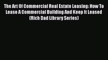 Download The Art Of Commercial Real Estate Leasing: How To Lease A Commercial Building And