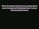 Download The Art Of Commercial Real Estate Leasing: How To Lease A Commercial Building And