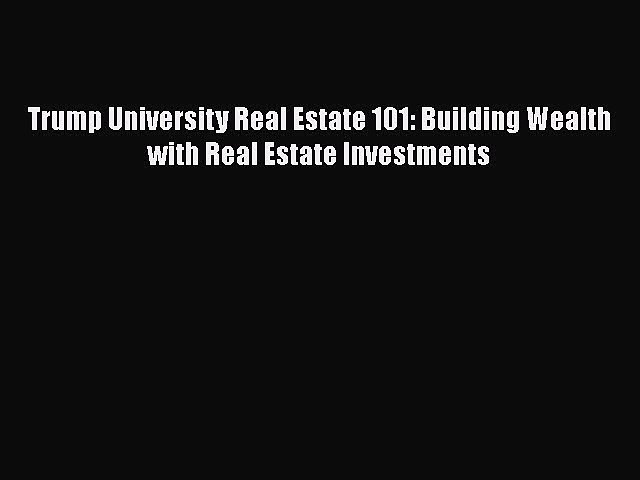PDF Trump University Real Estate 101: Building Wealth With Real Estate Investments  EBook