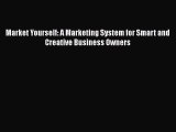PDF Market Yourself: A Marketing System for Smart and Creative Business Owners Free Books