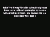 Download Raise Your Money Vibe!: The scientifically based inner secrets of how I quadrupled