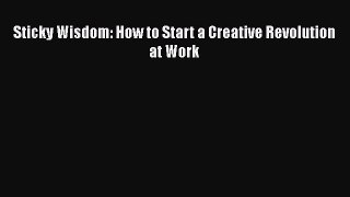 PDF Sticky Wisdom: How to Start a Creative Revolution at Work  Read Online