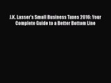 Download J.K. Lasser's Small Business Taxes 2016: Your Complete Guide to a Better Bottom Line
