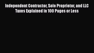 PDF Independent Contractor Sole Proprietor and LLC Taxes Explained in 100 Pages or Less Free