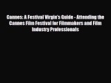 Download Cannes - A Festival Virgin's Guide: Attending the Cannes Film Festival for Filmmakers