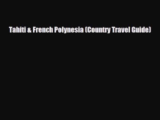 Download Tahiti & French Polynesia (Country Travel Guide) PDF Book Free