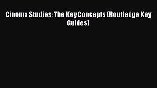 Read Cinema Studies: The Key Concepts (Routledge Key Guides) Ebook